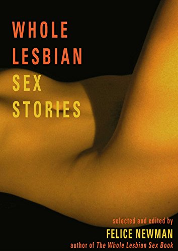 Whole Lesbian Sex Stories: Erotica for Women by [Newman, Felice]