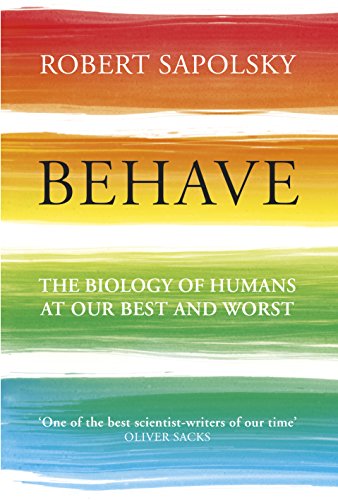 Behave: The Biology of Humans at Our Best and Worst by [Sapolsky, Robert M]